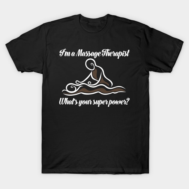 I'm A Massage Therapist What's Your Super Power T-Shirt by Suedm Sidi